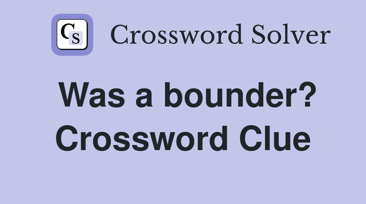 Was a bounder? Crossword Clue