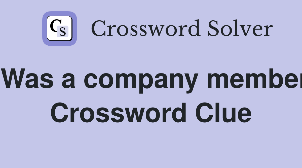 Was a company member Crossword Clue