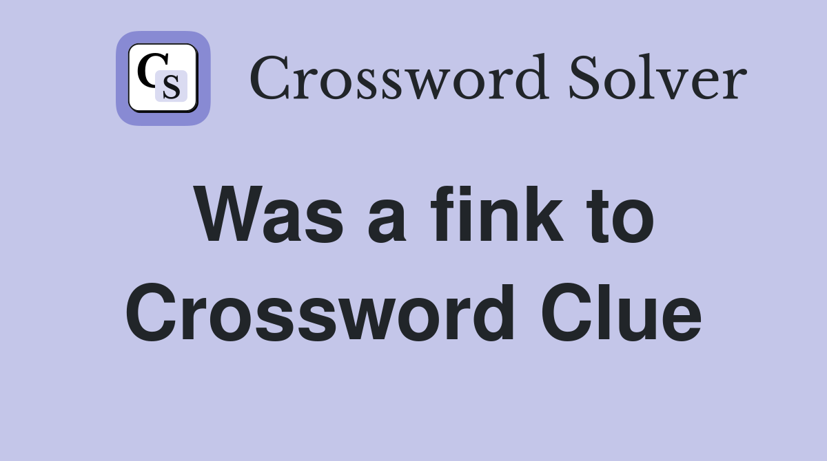 Was a fink to Crossword Clue