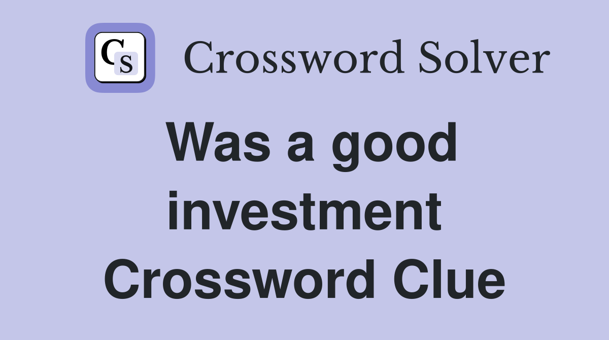 Was a good investment Crossword Clue