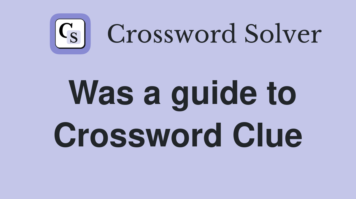 Was a guide to Crossword Clue