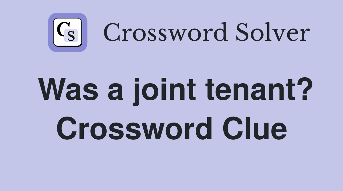 Was a joint tenant? Crossword Clue