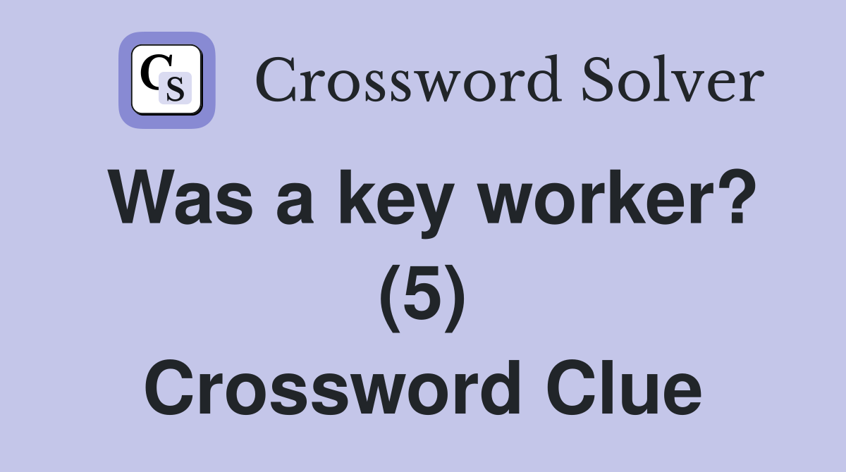 Was a key worker? (5) Crossword Clue