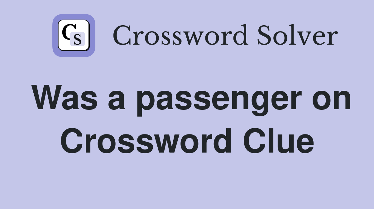 Was a passenger on Crossword Clue