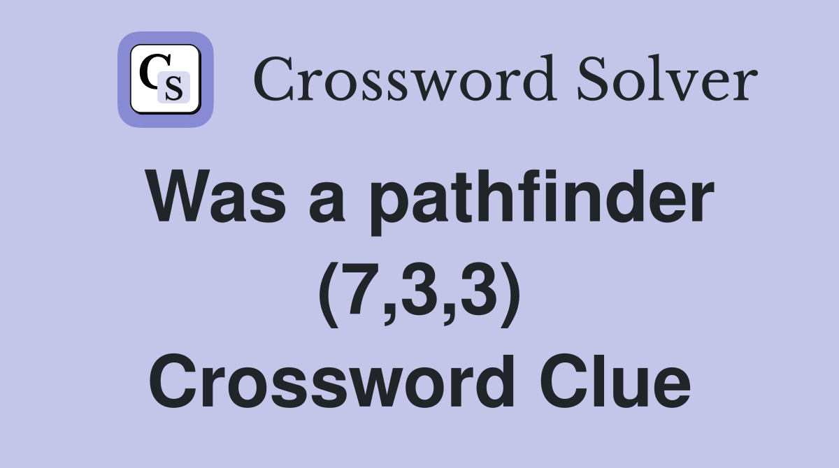 Was a pathfinder (7,3,3) Crossword Clue
