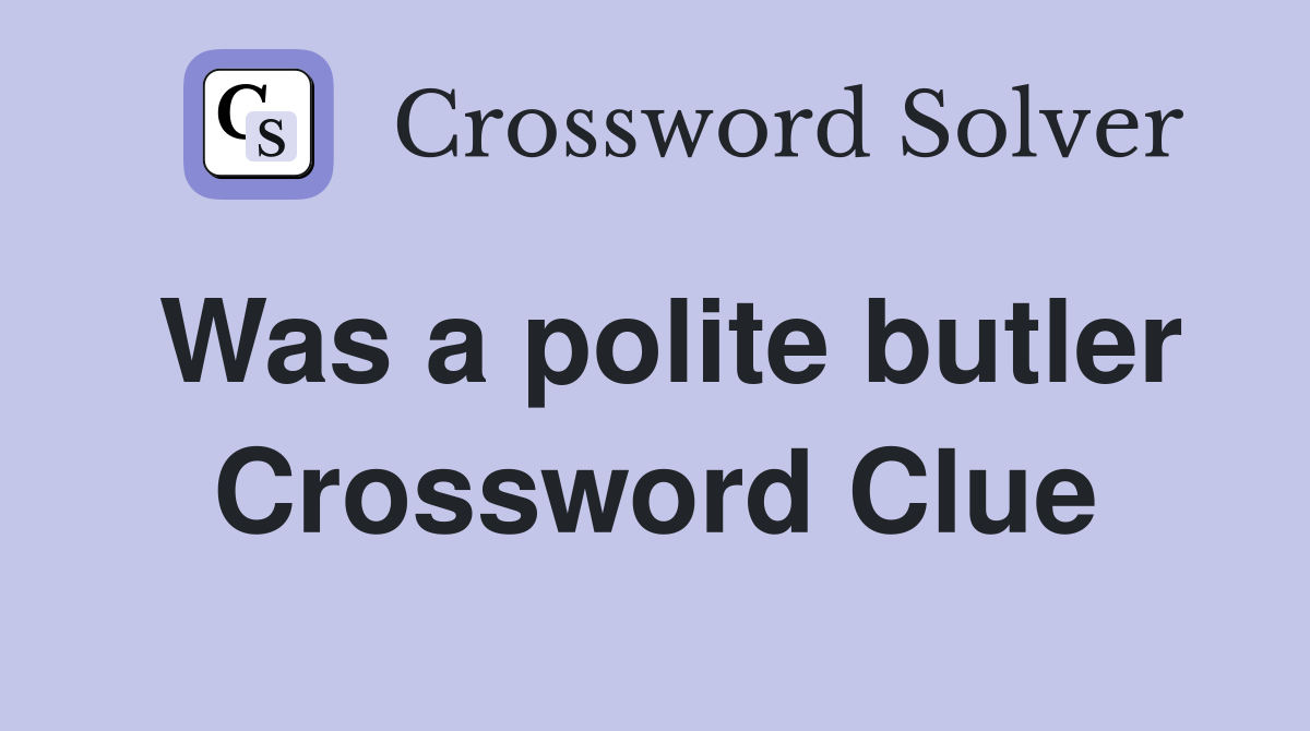 Was a polite butler Crossword Clue