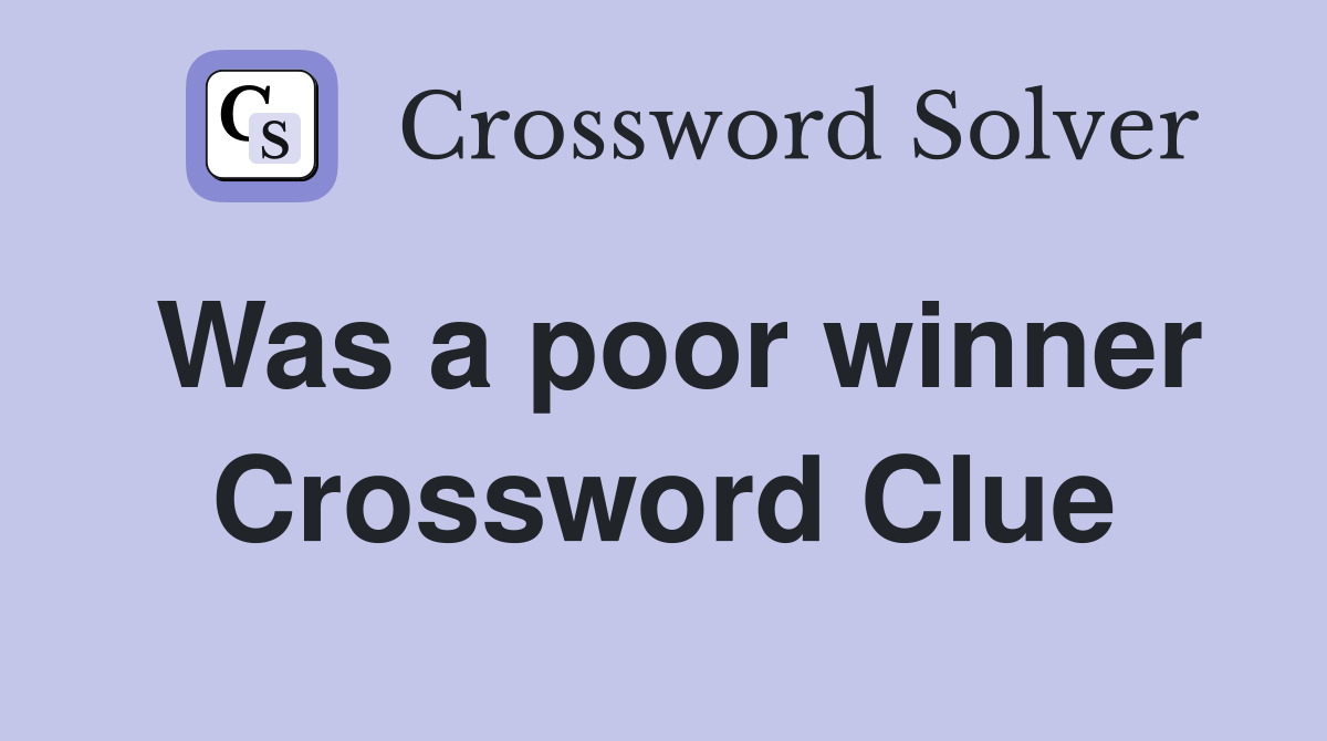 Was a poor winner Crossword Clue