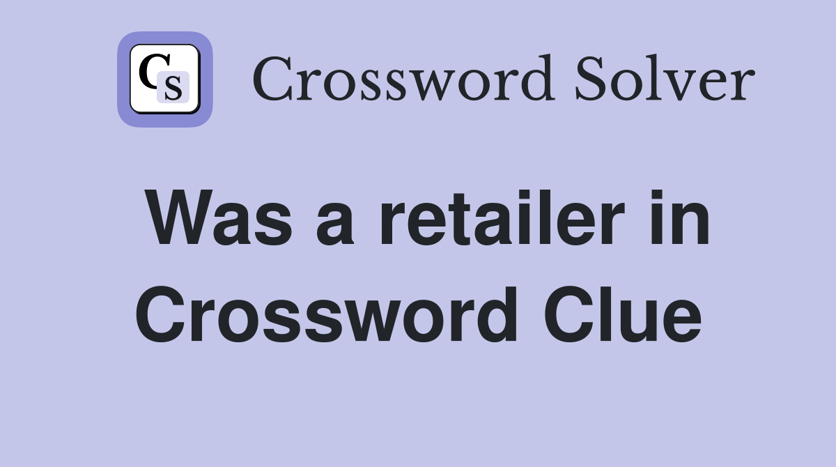 Was a retailer in Crossword Clue