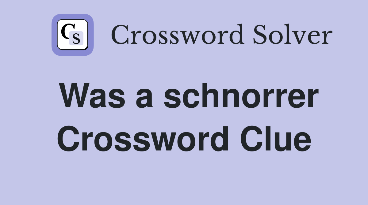 Was a schnorrer Crossword Clue