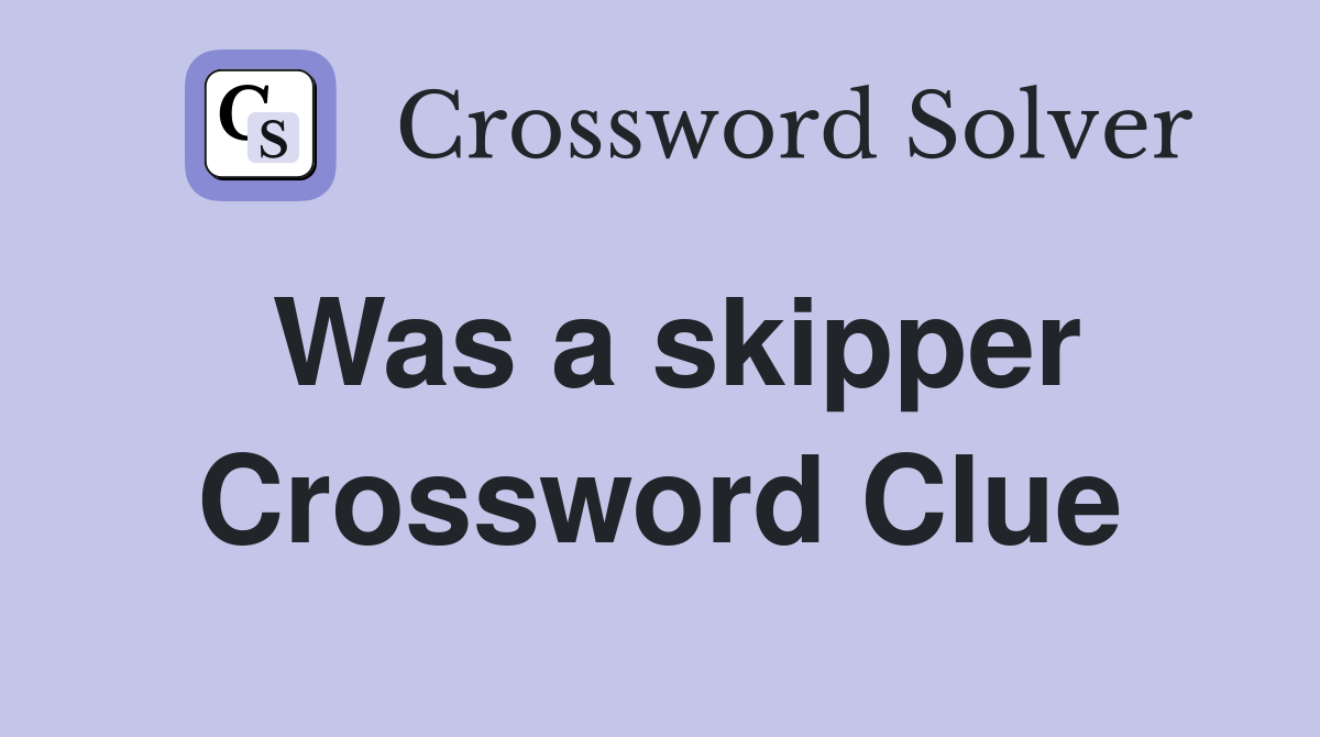Was a skipper Crossword Clue