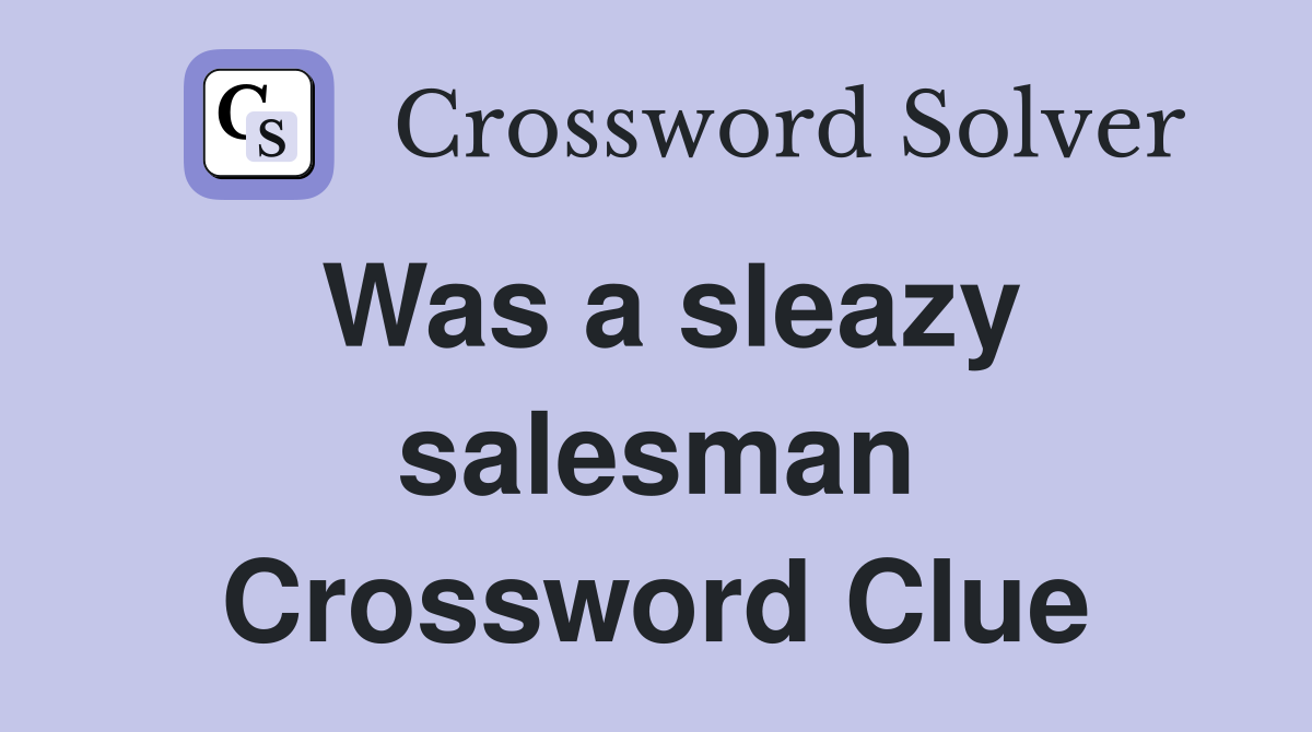 Was a sleazy salesman Crossword Clue
