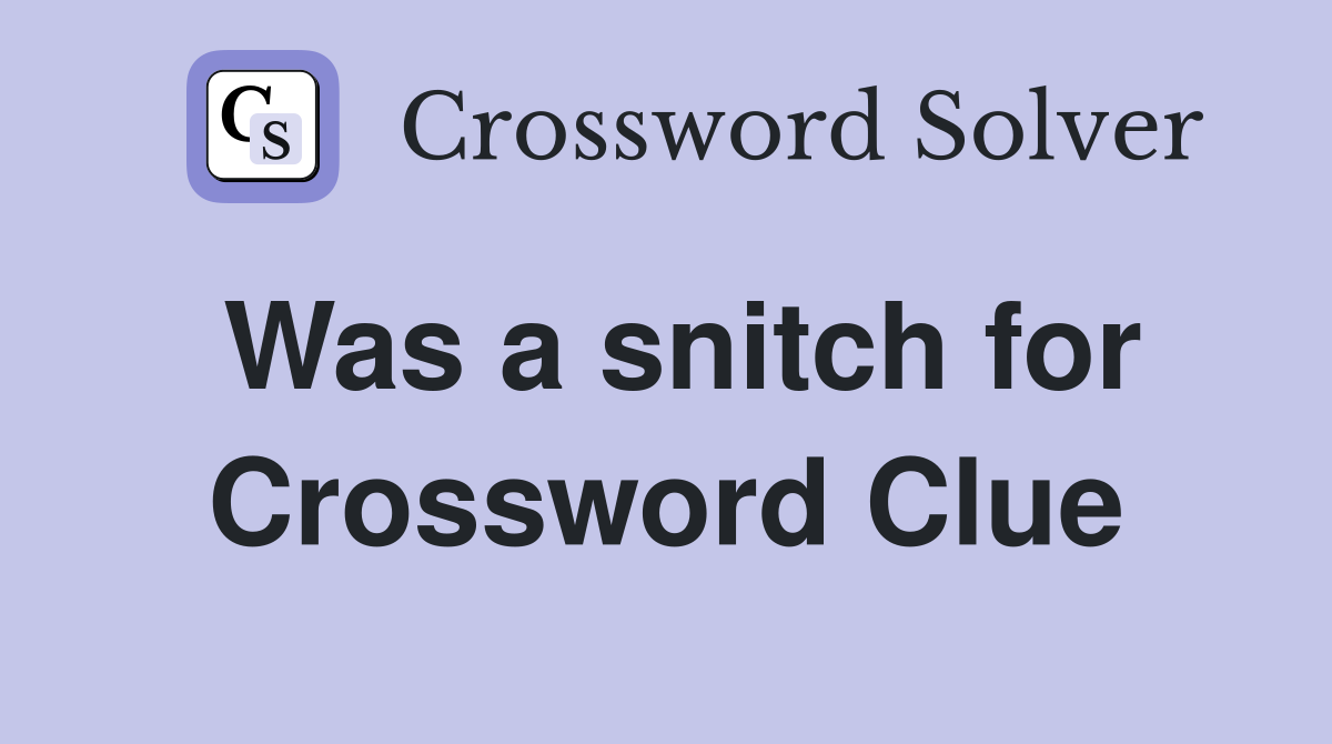 Was a snitch for Crossword Clue