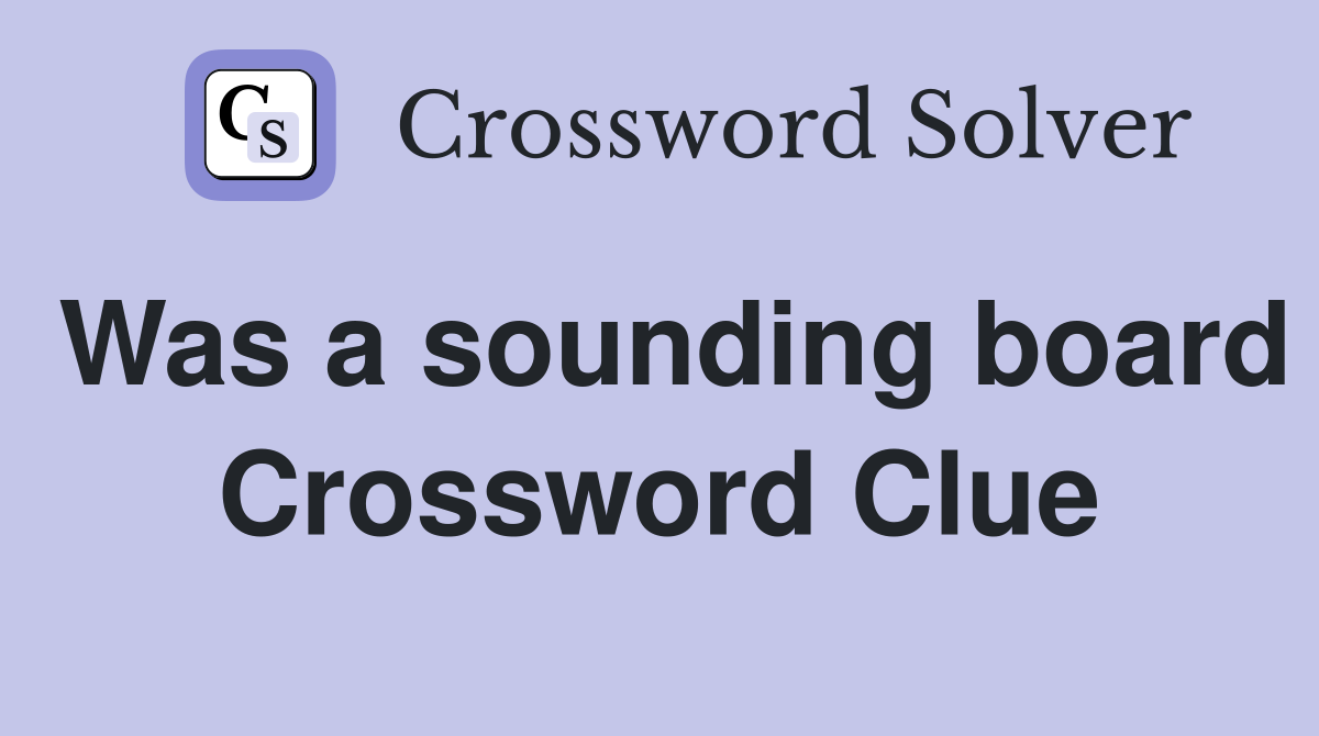 Was a sounding board Crossword Clue