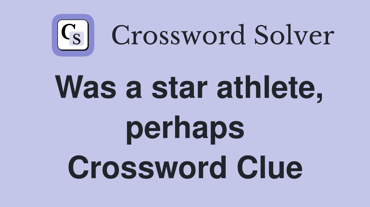 Was a star athlete, perhaps Crossword Clue