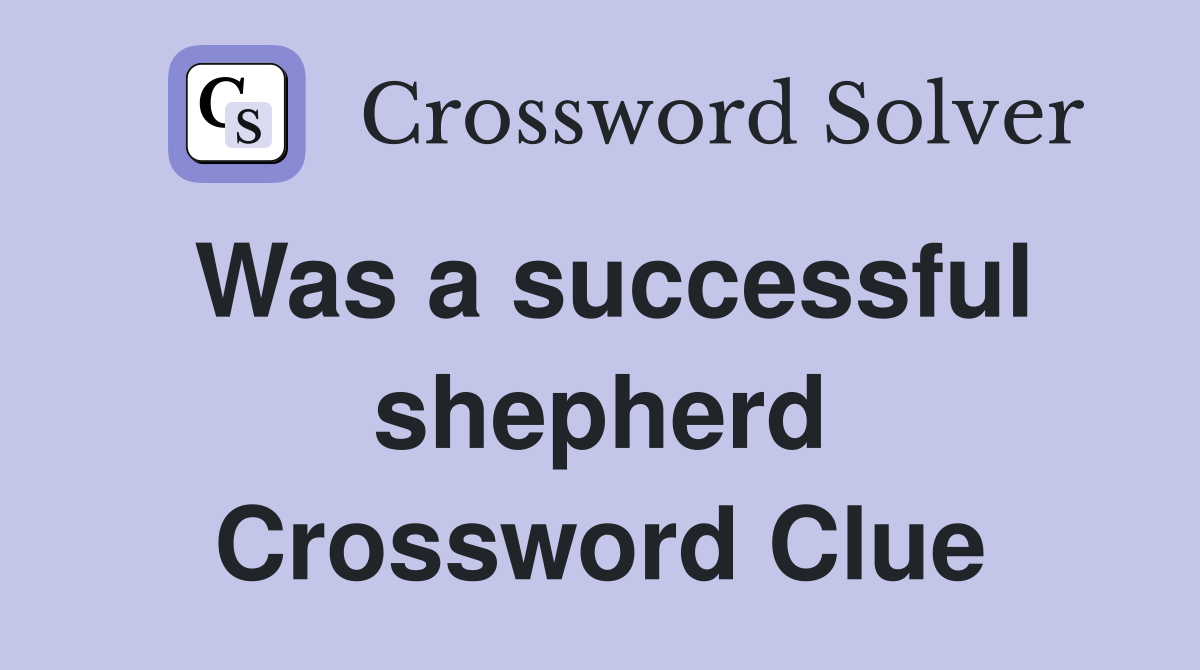 Was a successful shepherd Crossword Clue