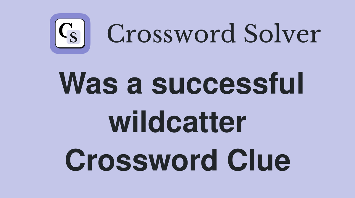 Was a successful wildcatter Crossword Clue