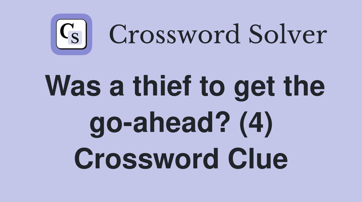 Was a thief to get the go-ahead? (4) Crossword Clue