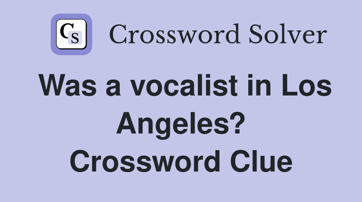 Was a vocalist in Los Angeles? Crossword Clue
