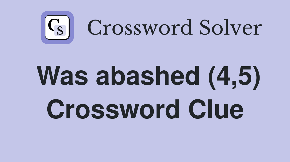Was abashed (4,5) Crossword Clue