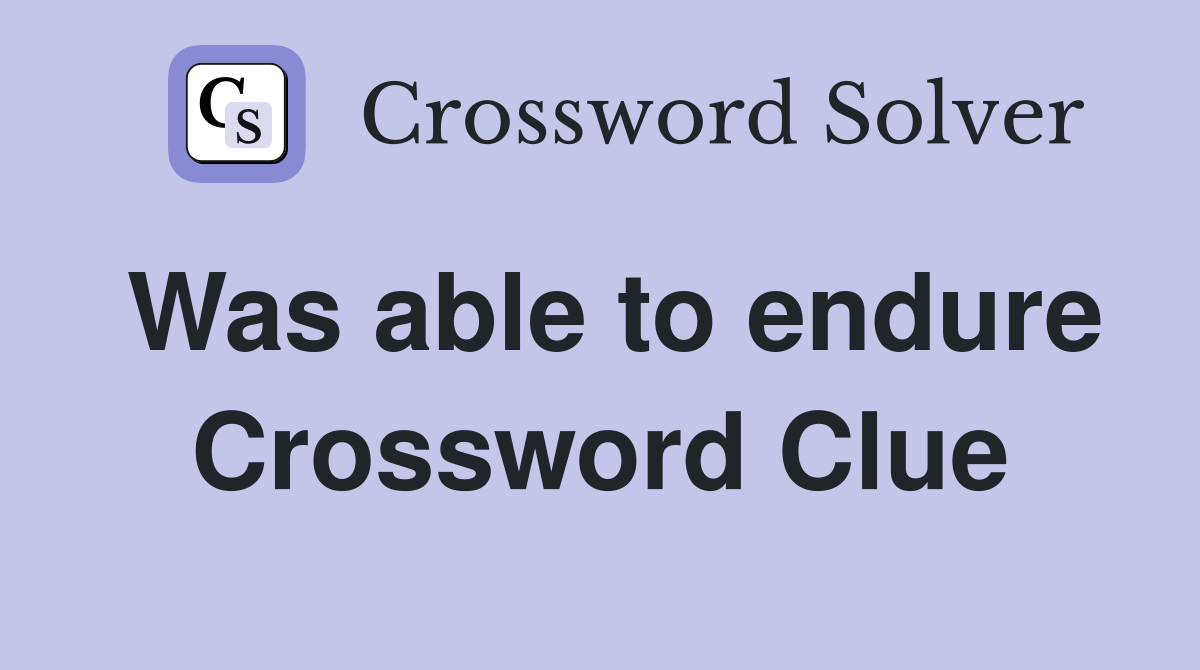 Was able to endure Crossword Clue