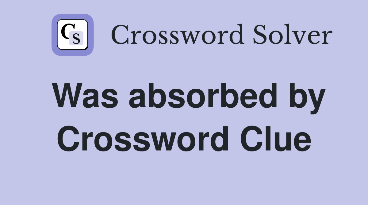 Was absorbed by Crossword Clue