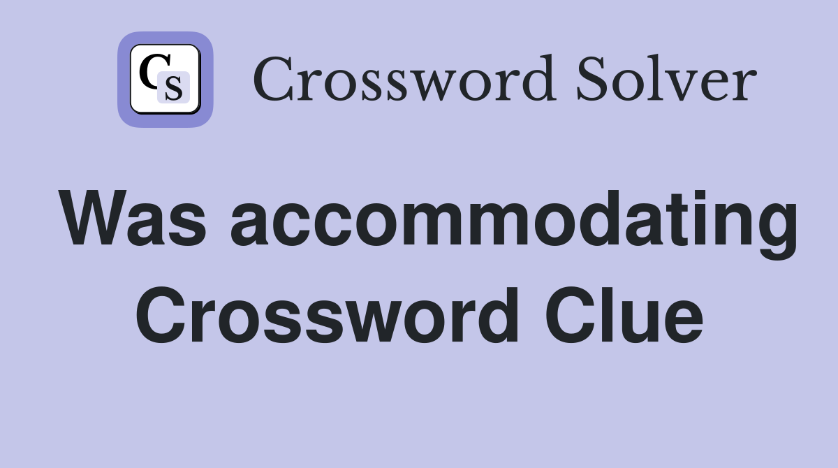Was accommodating Crossword Clue