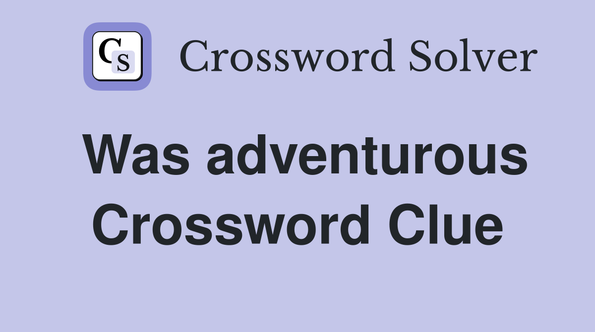 Was adventurous Crossword Clue