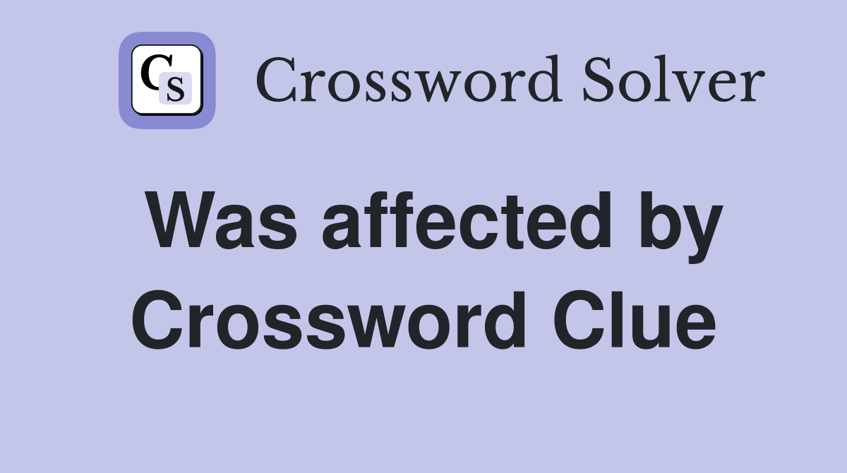 Was affected by Crossword Clue