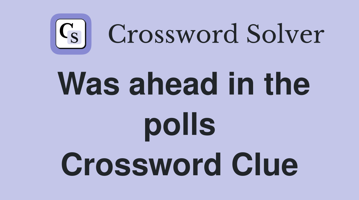 Was ahead in the polls Crossword Clue