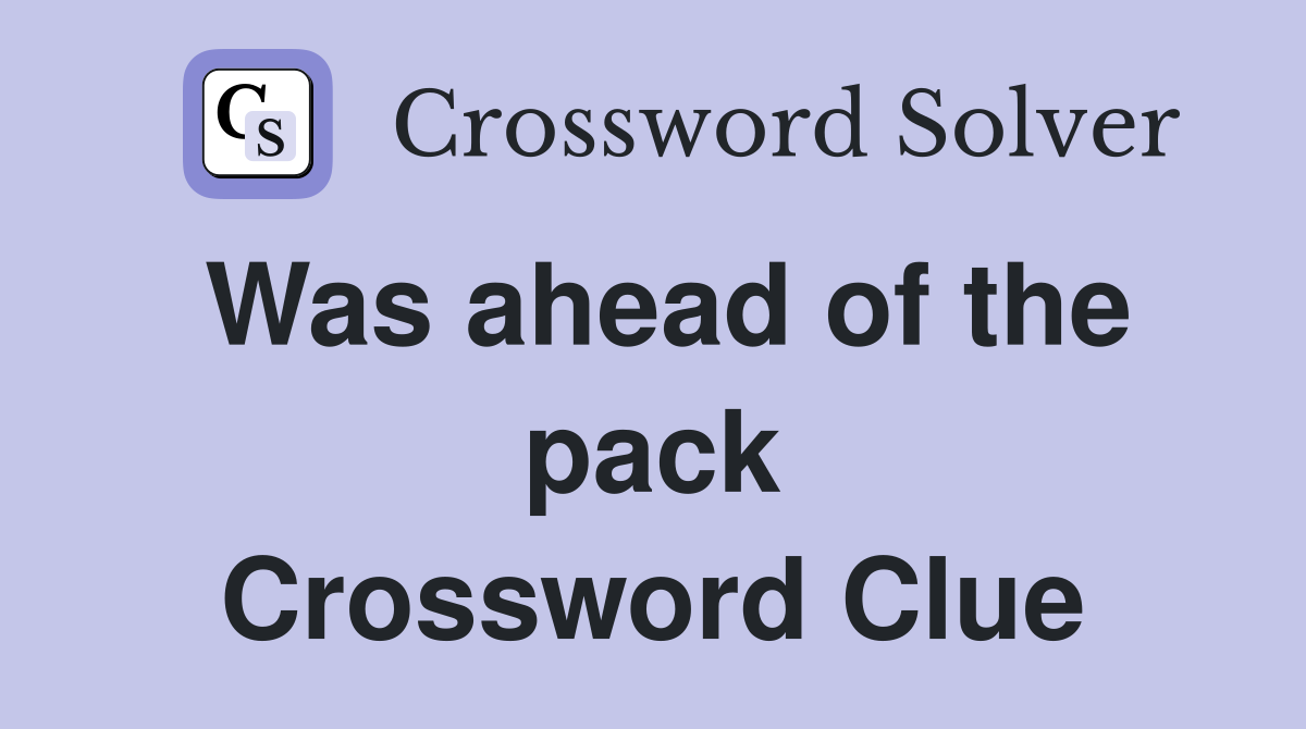 Was ahead of the pack Crossword Clue