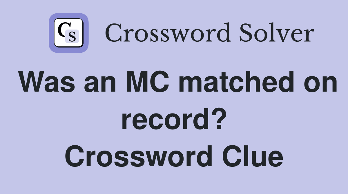 Was an MC matched on record? Crossword Clue