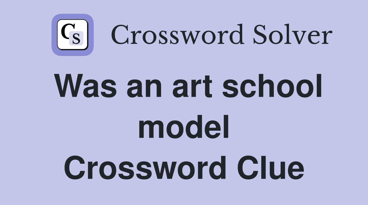 Was an art school model Crossword Clue