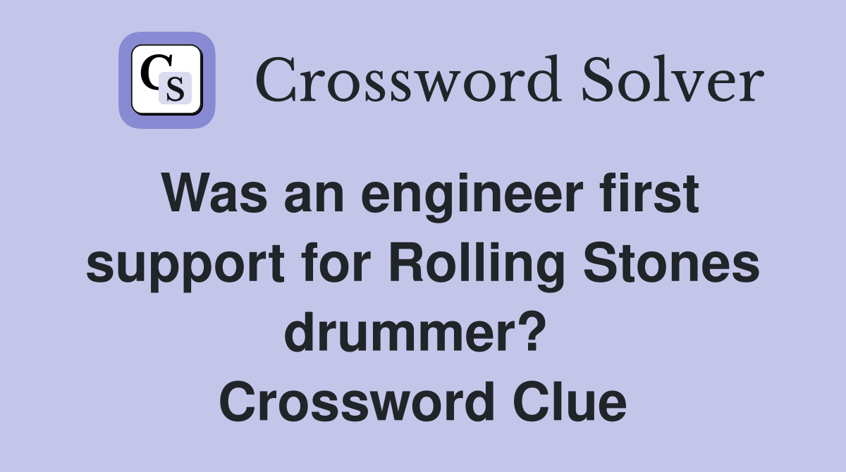 Was an engineer first support for Rolling Stones drummer?  Crossword Clue