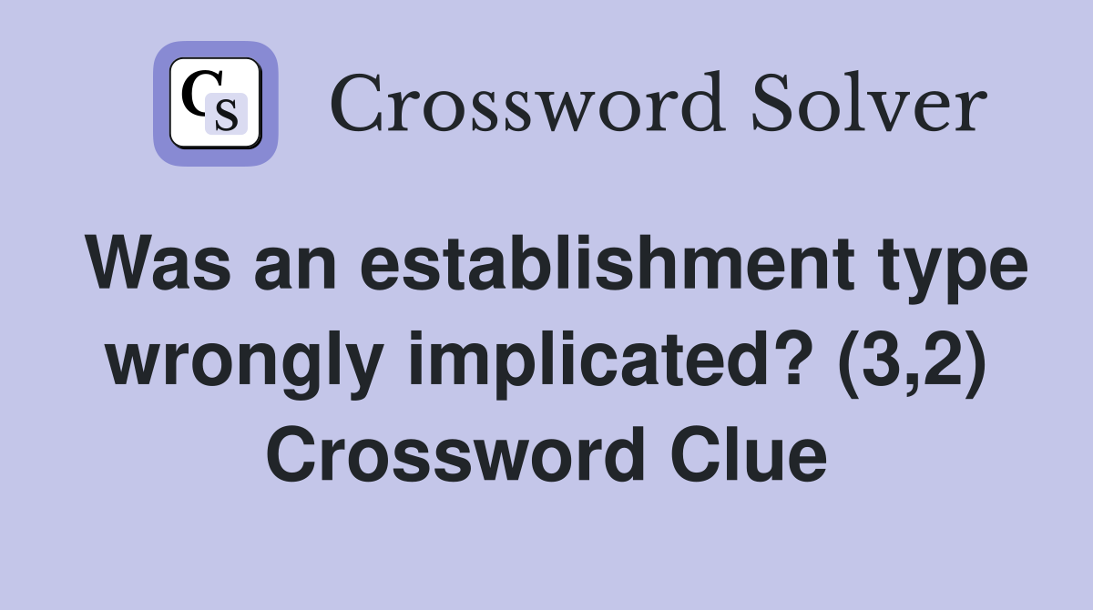 Was an establishment type wrongly implicated? (3,2) Crossword Clue