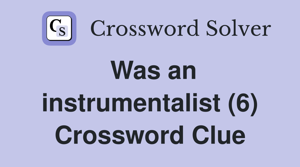 Was an instrumentalist (6) Crossword Clue