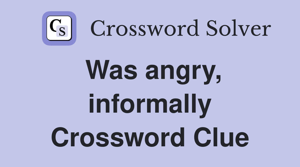 Was angry, informally Crossword Clue