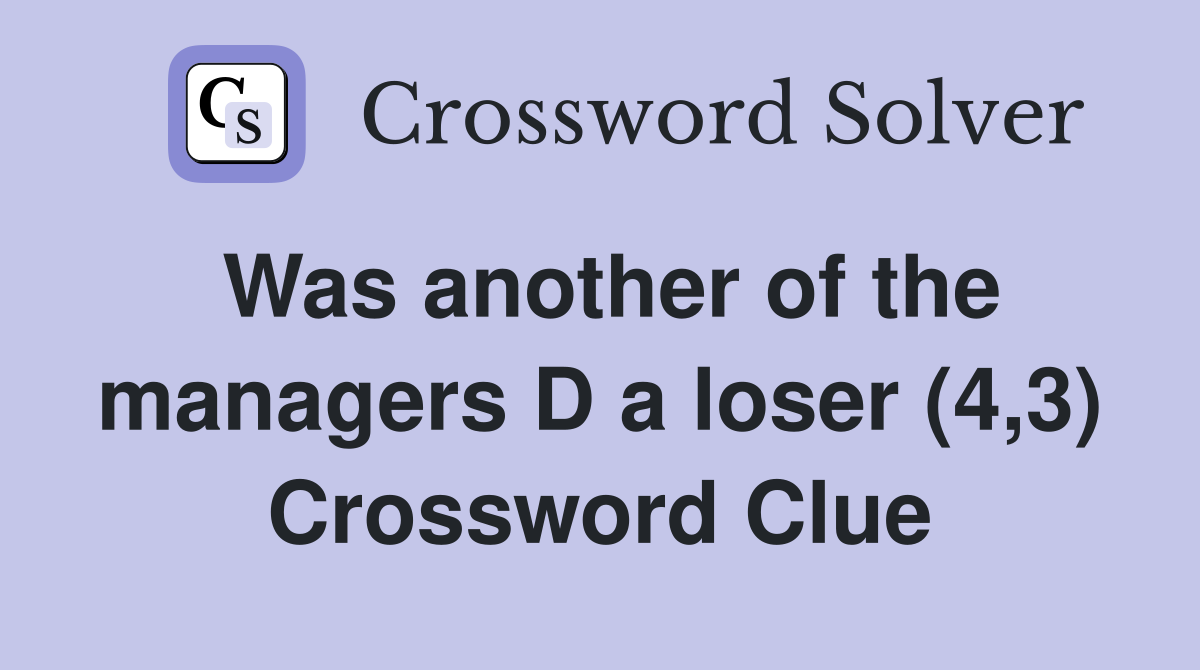 Was another of the managers D a loser (4,3) Crossword Clue