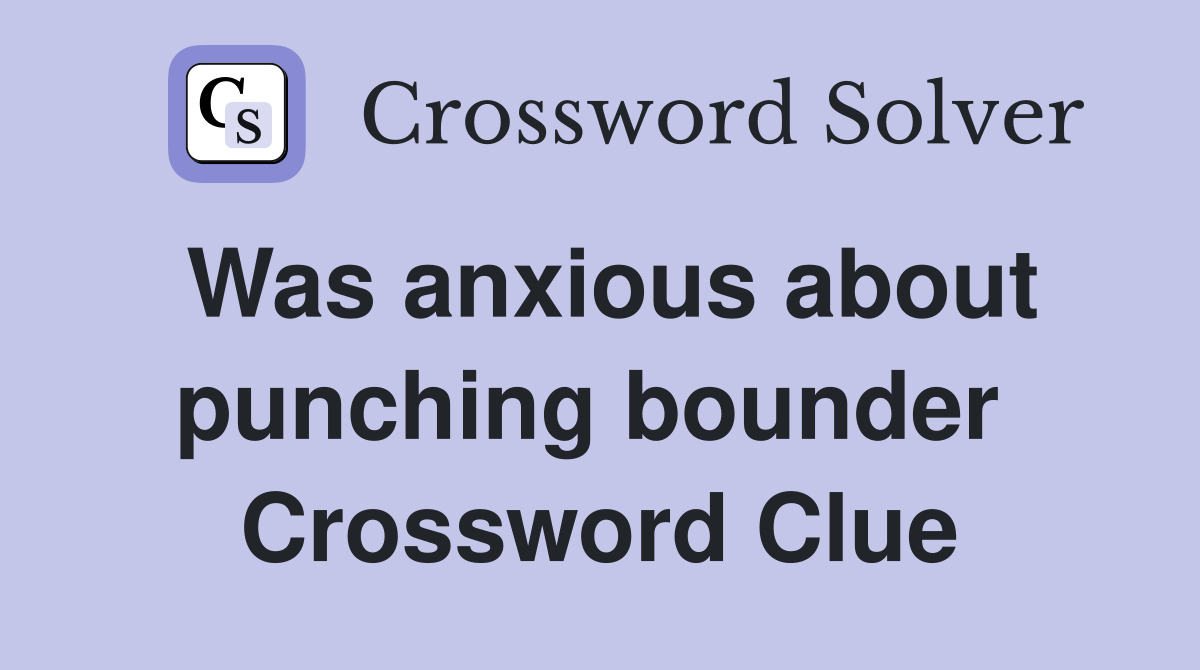 Was anxious about punching bounder  Crossword Clue