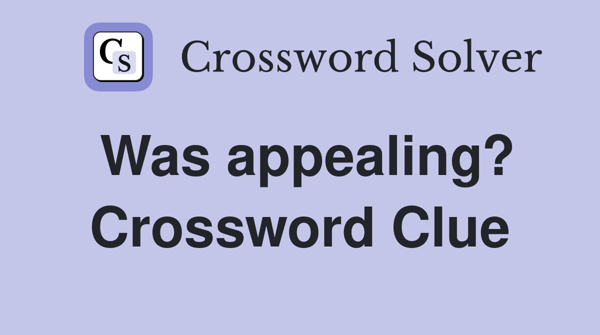 Was appealing? Crossword Clue