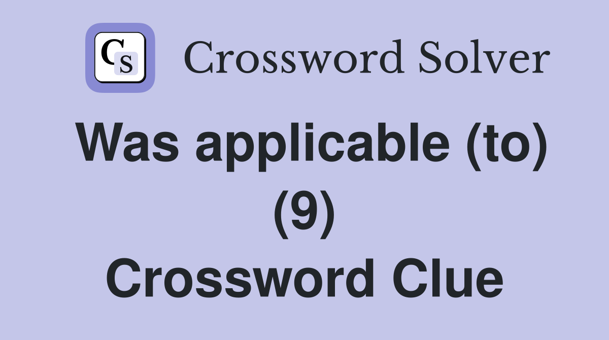 Was applicable (to) (9) Crossword Clue