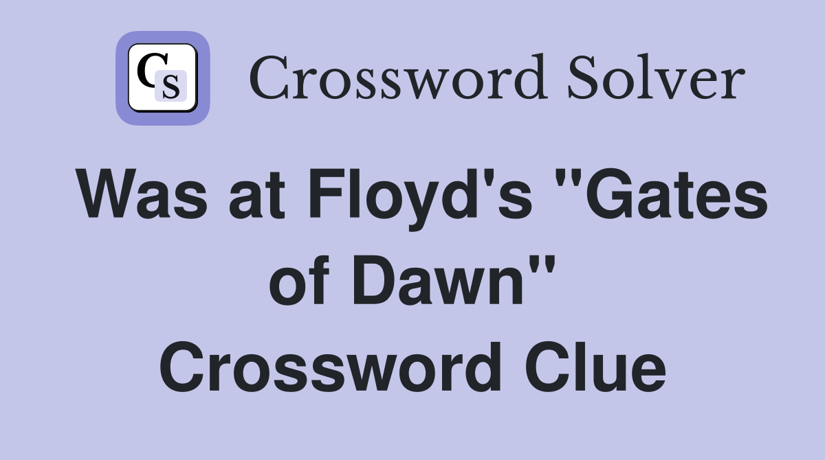 Was at Floyd's "Gates of Dawn" Crossword Clue