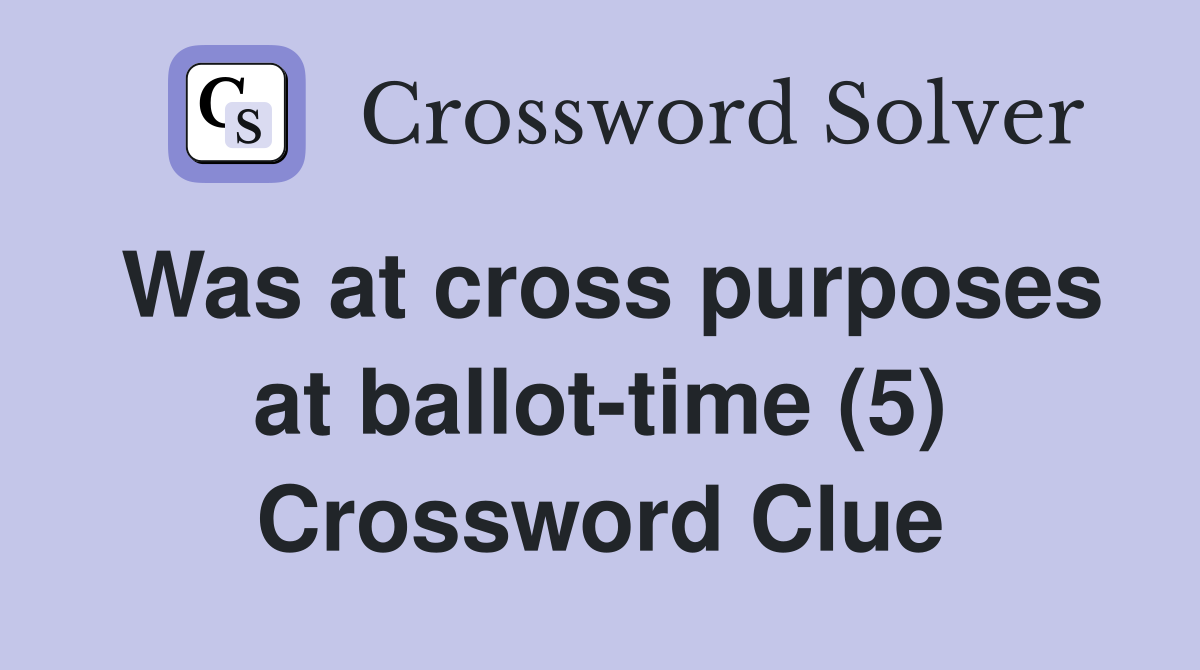 Was at cross purposes at ballot-time (5) Crossword Clue
