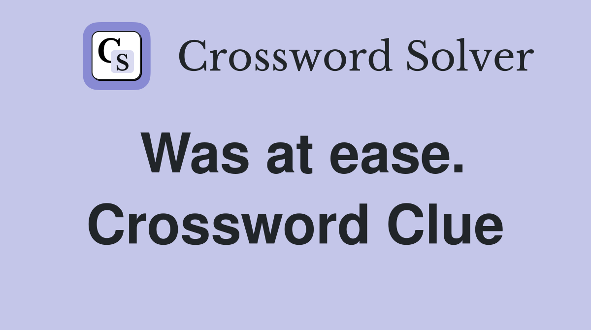 Was at ease. Crossword Clue