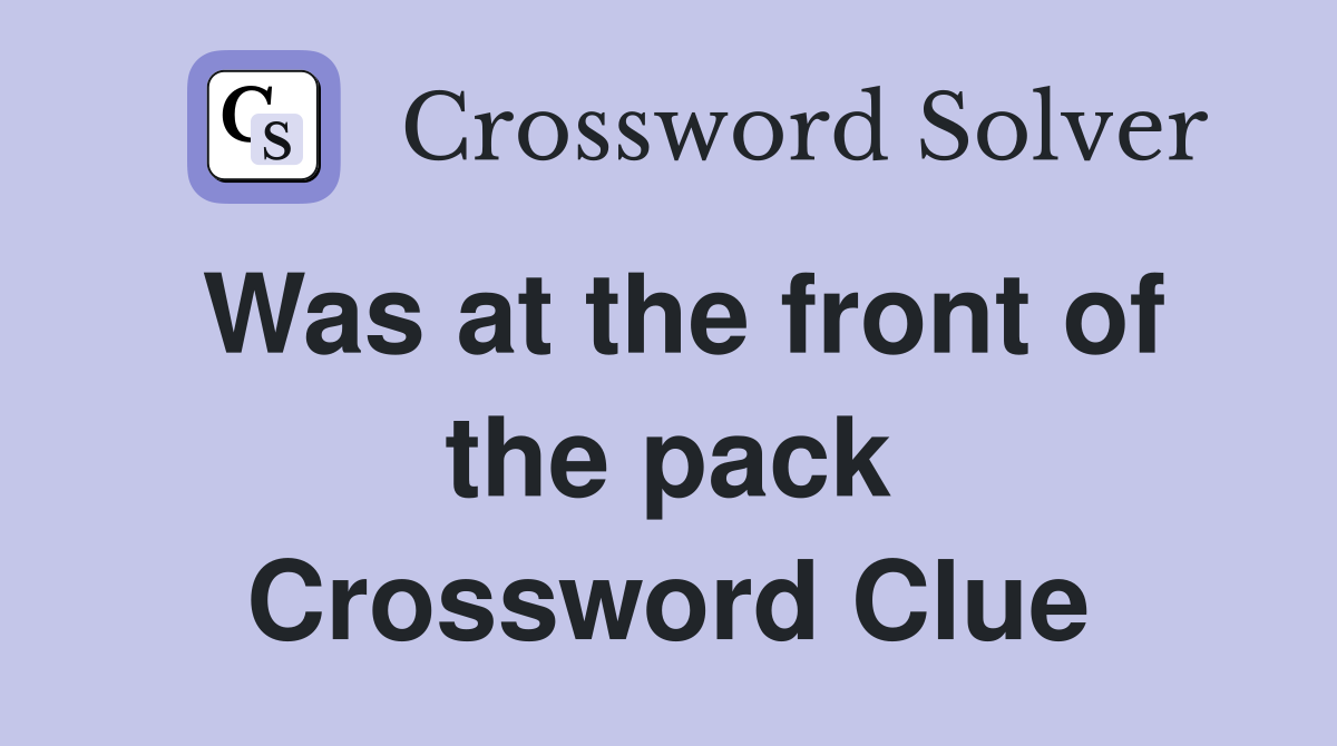 Was at the front of the pack Crossword Clue