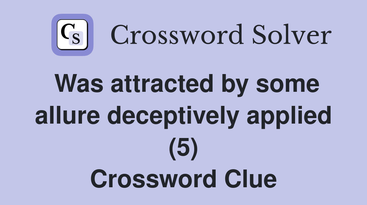 Was attracted by some allure deceptively applied (5) Crossword Clue