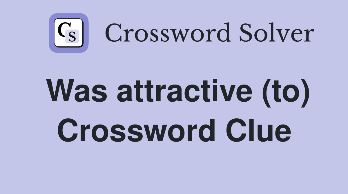 Was attractive (to) Crossword Clue