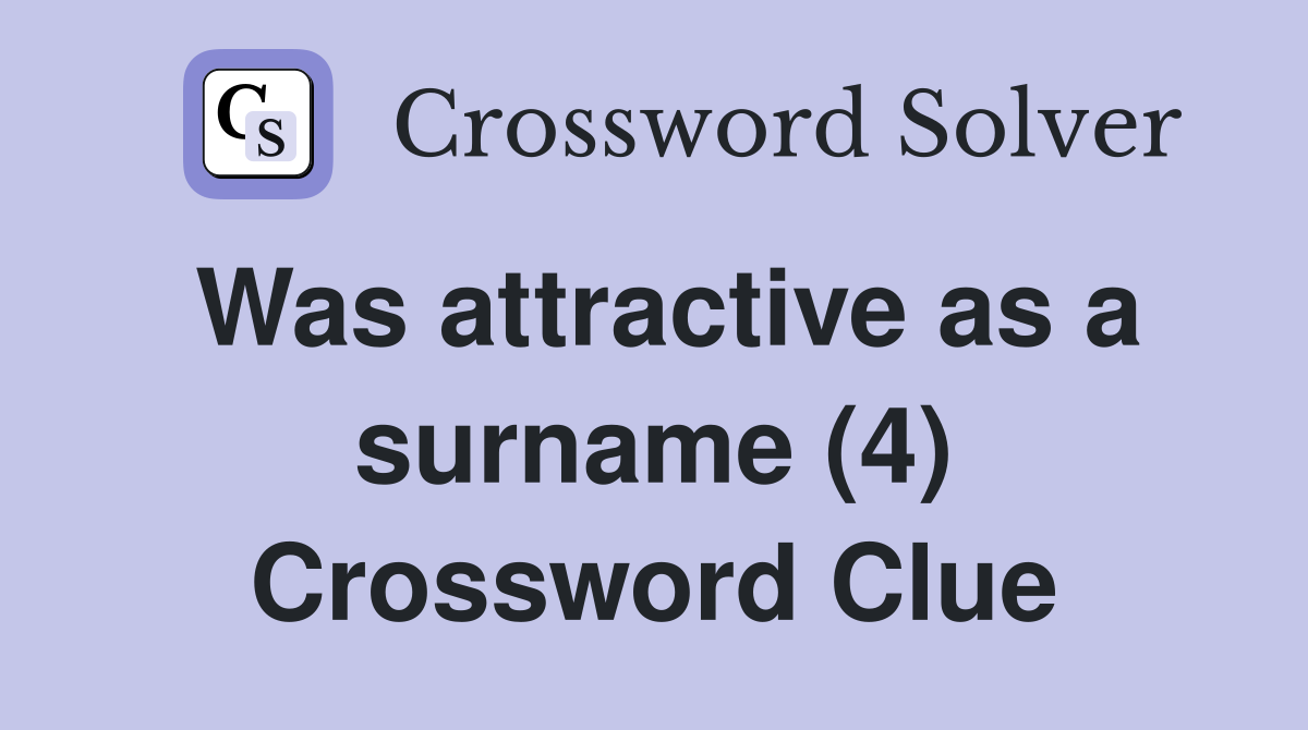 Was attractive as a surname (4) Crossword Clue