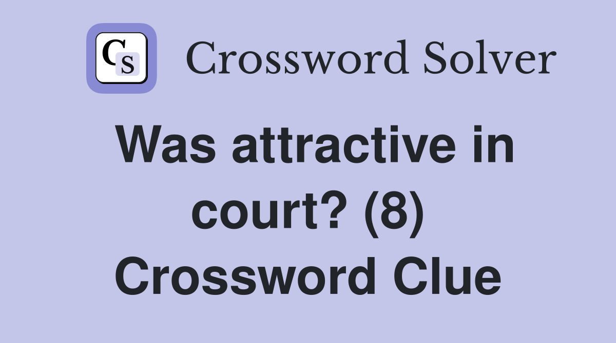 Was attractive in court? (8) Crossword Clue