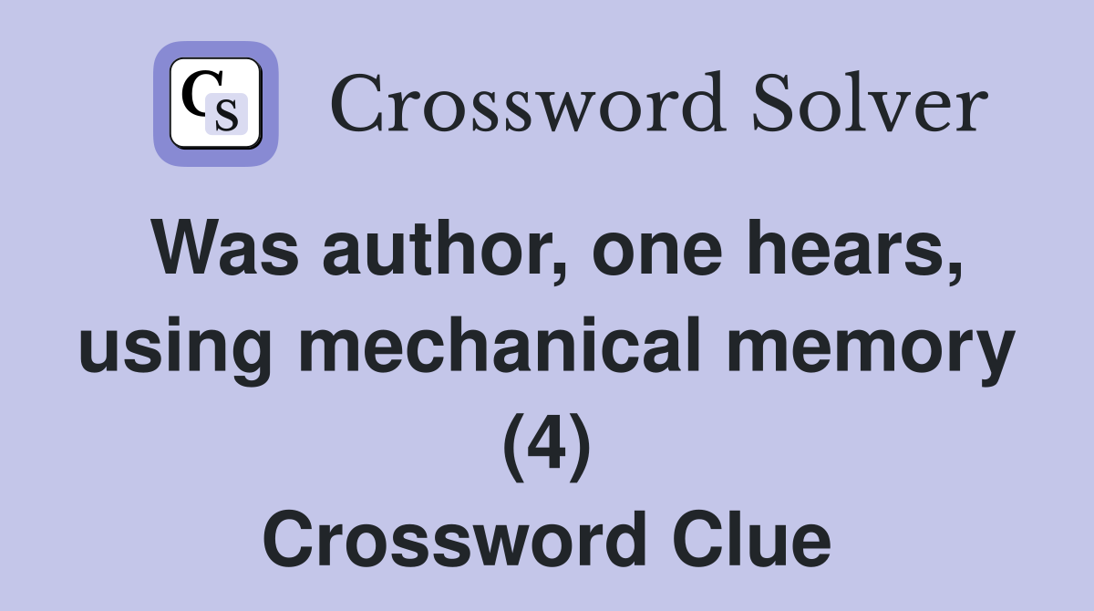 Was author, one hears, using mechanical memory (4) Crossword Clue