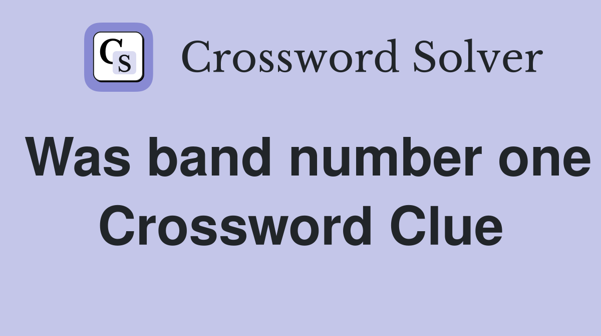 Was band number one Crossword Clue